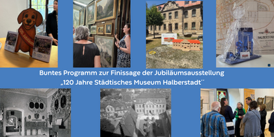 Buntes Programm zur Finissage der Jubil&auml;umsausstellung &bdquo;120 Jahre St&auml;dtisches Museum Halberstadt&ldquo; &copy;Städtisches Museum Halberstadt, Pressestelle Stadt Halberstadt