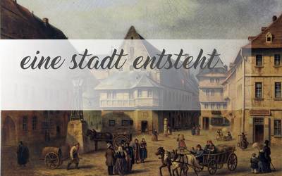 Eine Stadt entsteht