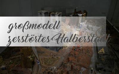 Großmodell zerstörtes Halberstadt